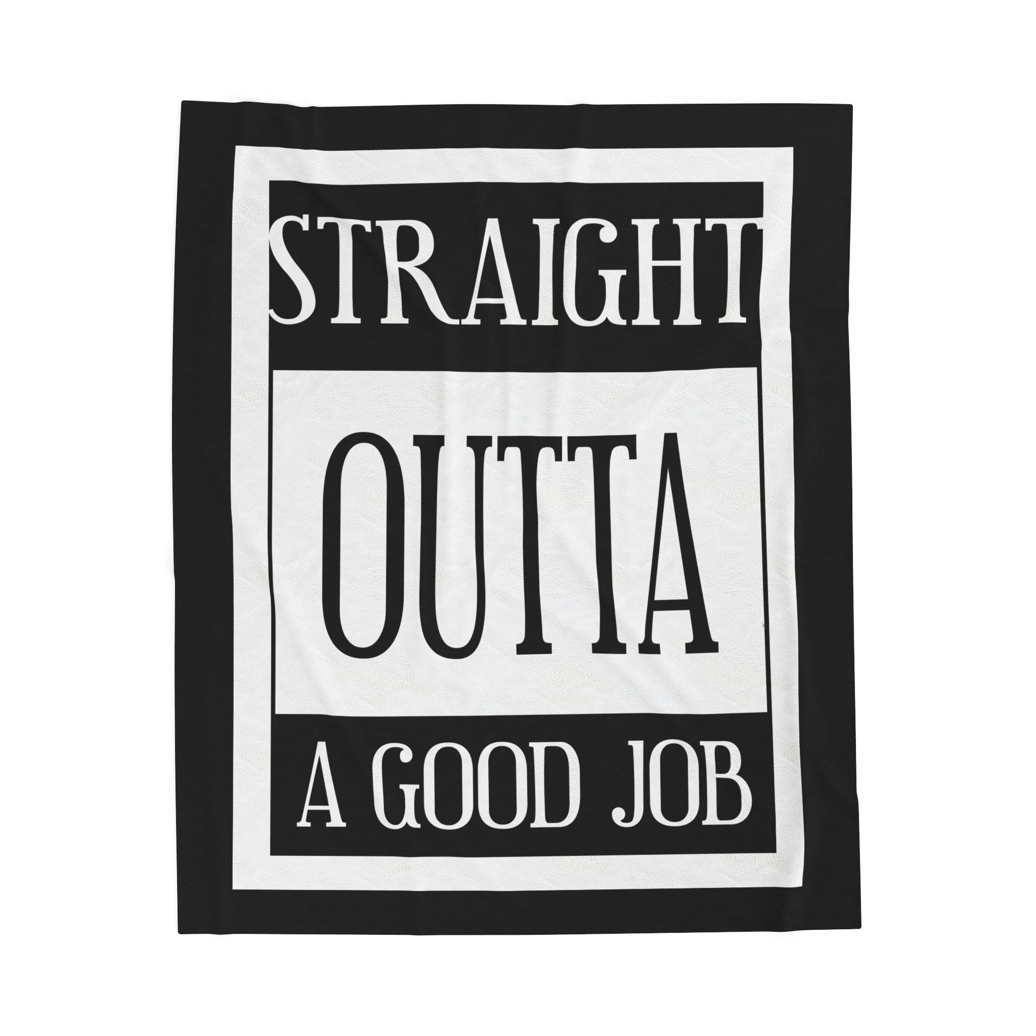 Straight Outta A Good Job / Velveteen Plush Blanket