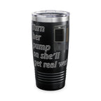 Turn Her Pump On / Insulated Tumbler 20oz