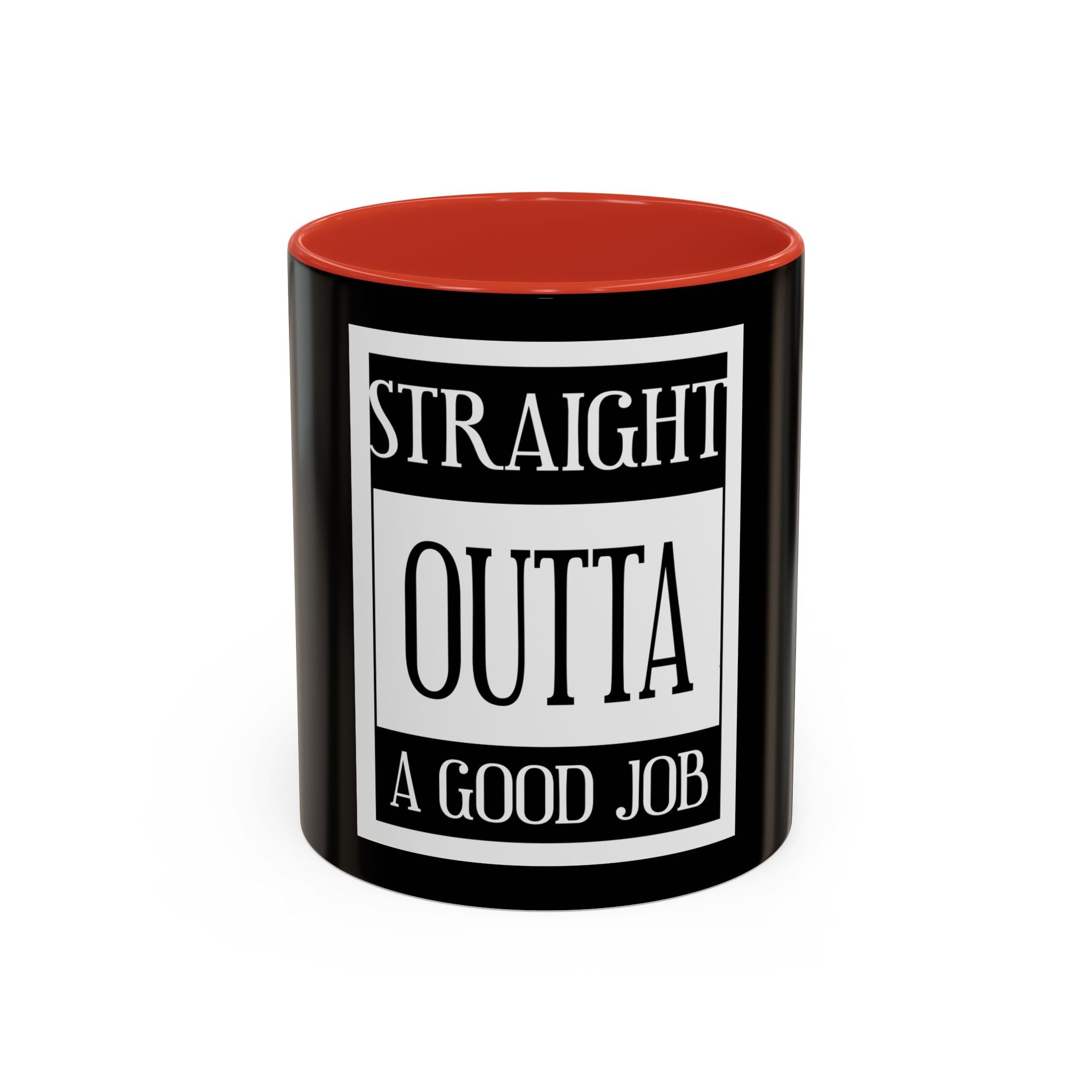 Straight Outta A Good Job / Accent Coffee Mug 11/15oz