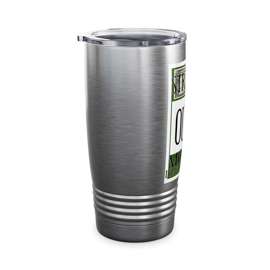Straight Outta Money / Insulated Tumbler 20oz