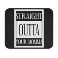 Straight Outta Your Momma / Gaming Mouse Pad