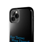Keep Texting While Driving / Tough Phone Case