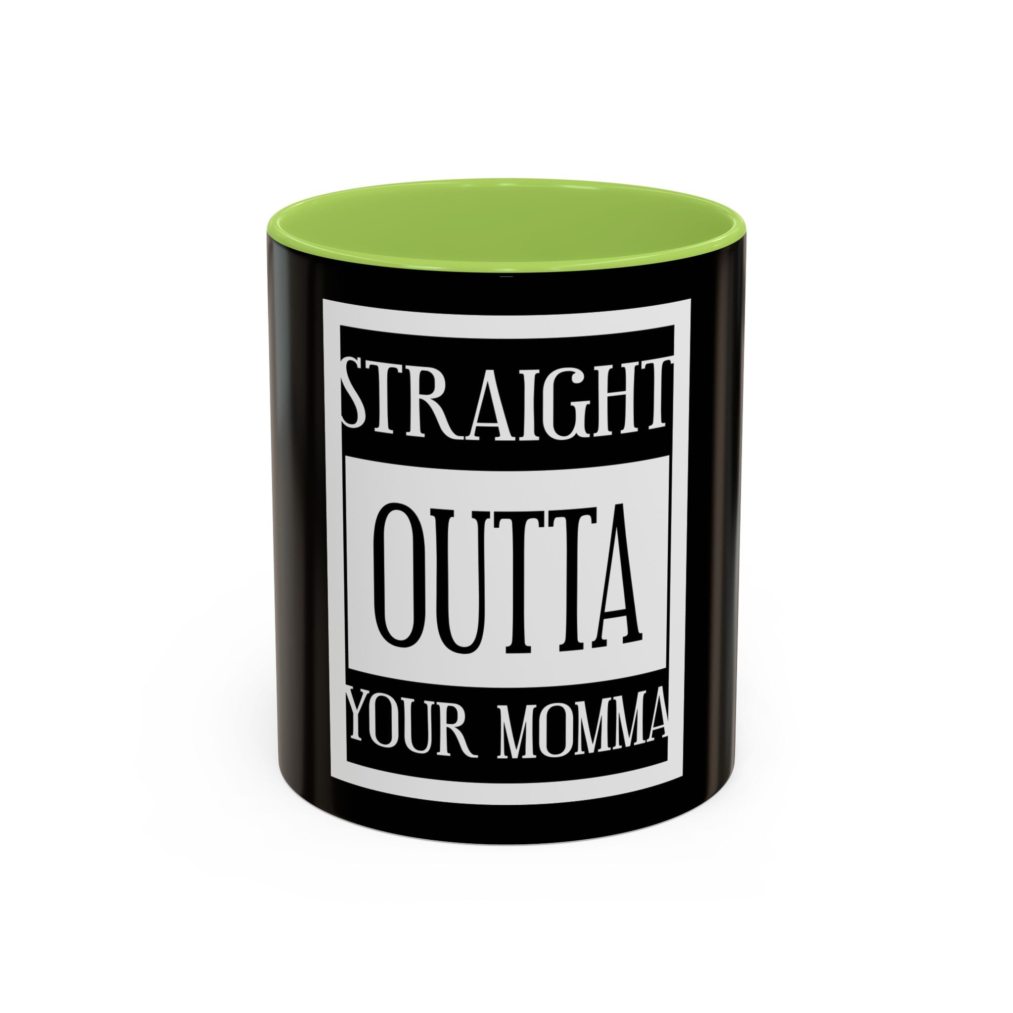 Straight Outta Your Momma / Accent Coffee Mug 11/15oz