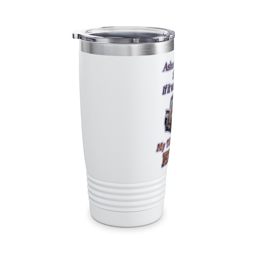 Ashes To Ashes Dust To Dust / Insulated Tumbler 20oz