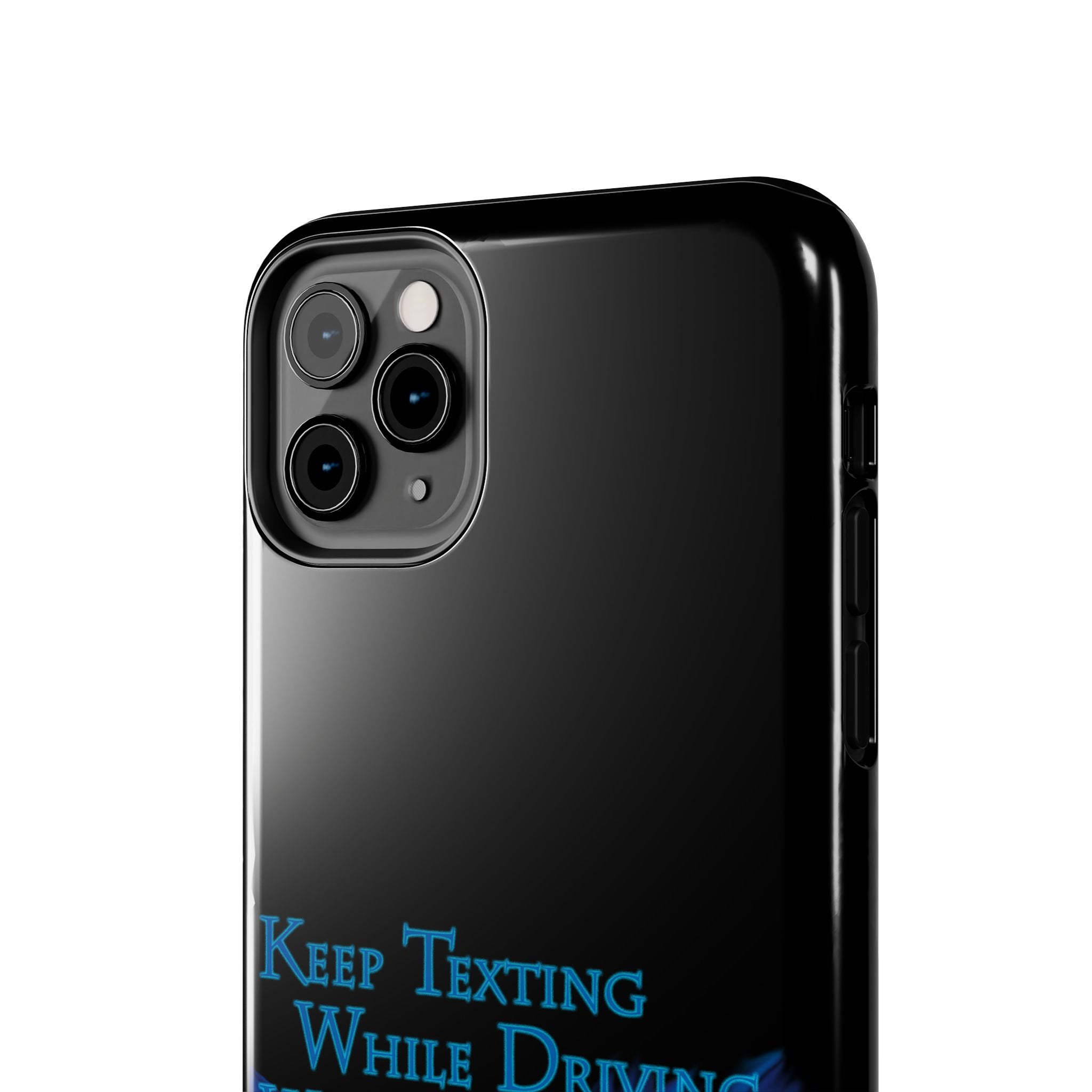 Keep Texting While Driving / Tough Phone Case