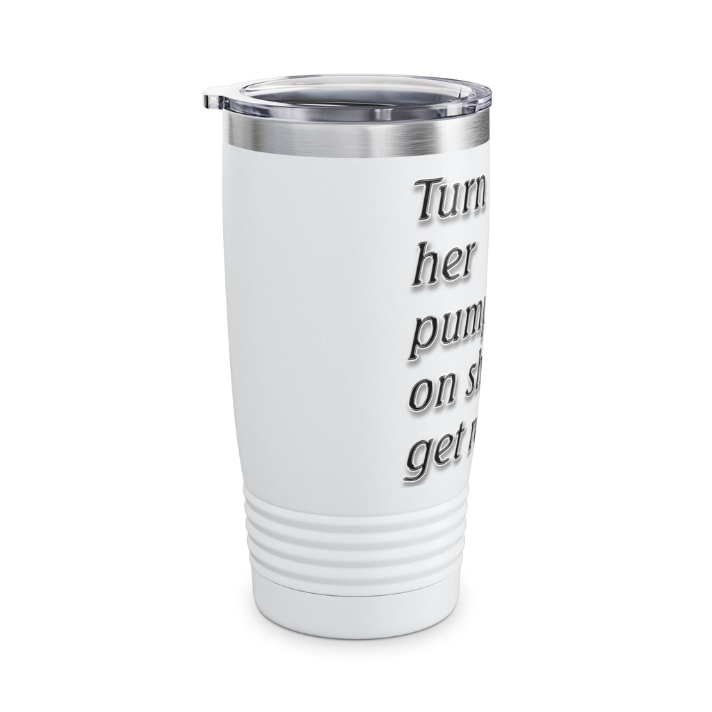 Turn Her Pump On / Insulated Tumbler 20oz