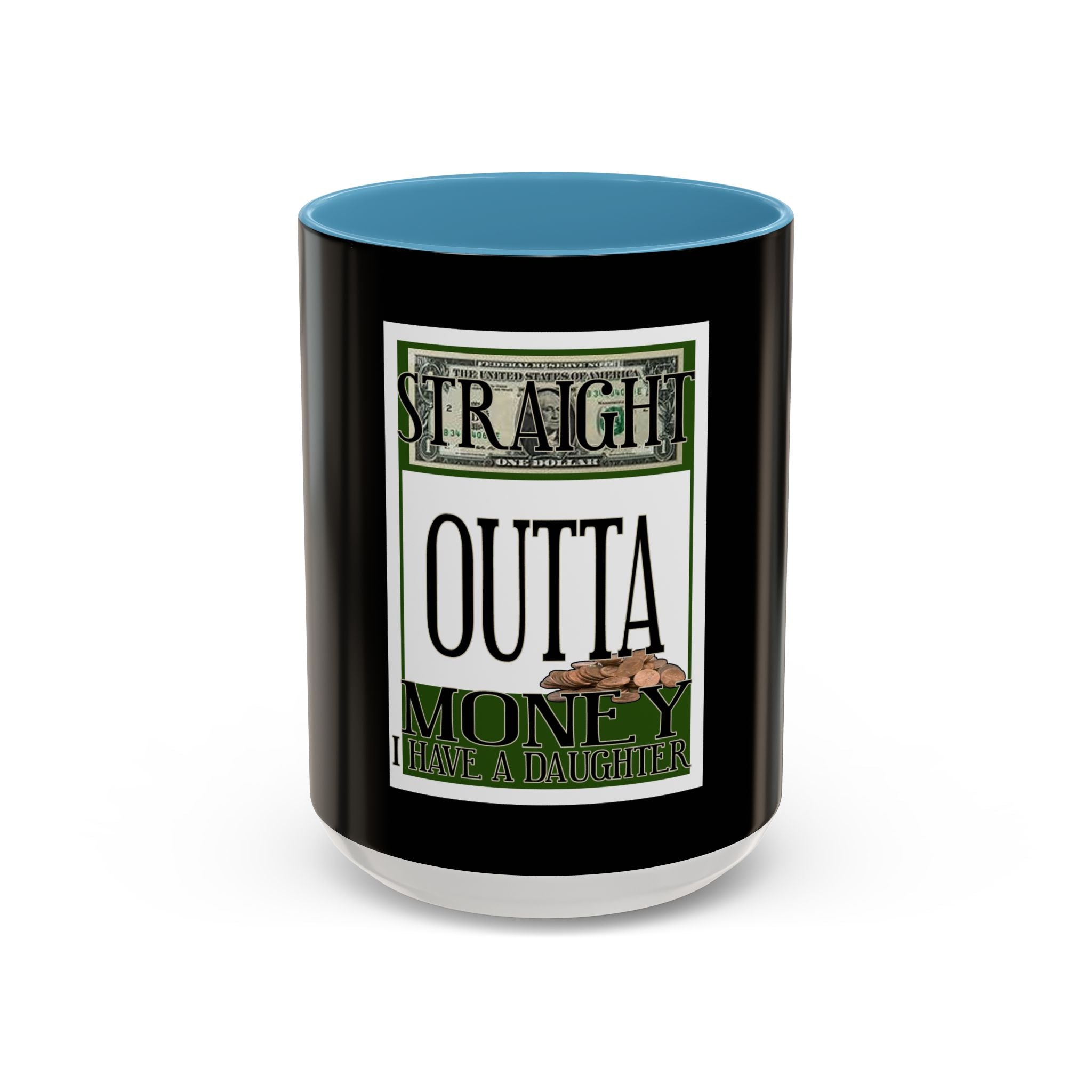 Straight Outta Money / Accent Coffee Mug 11/15oz