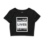 Drunk Lives Matter / Crop Top