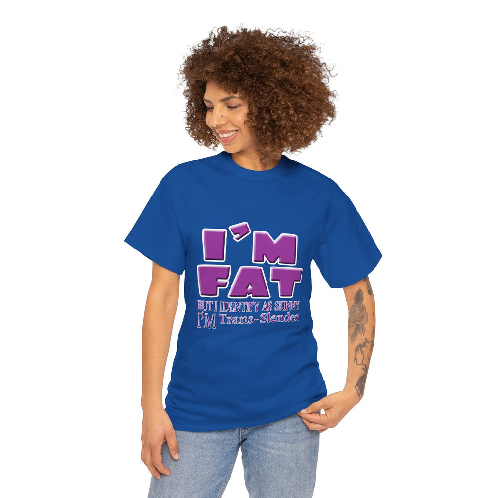 I'm Fat I'm Trans-Slender