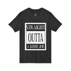 Straight Outta A Good Job / V-Neck Tee