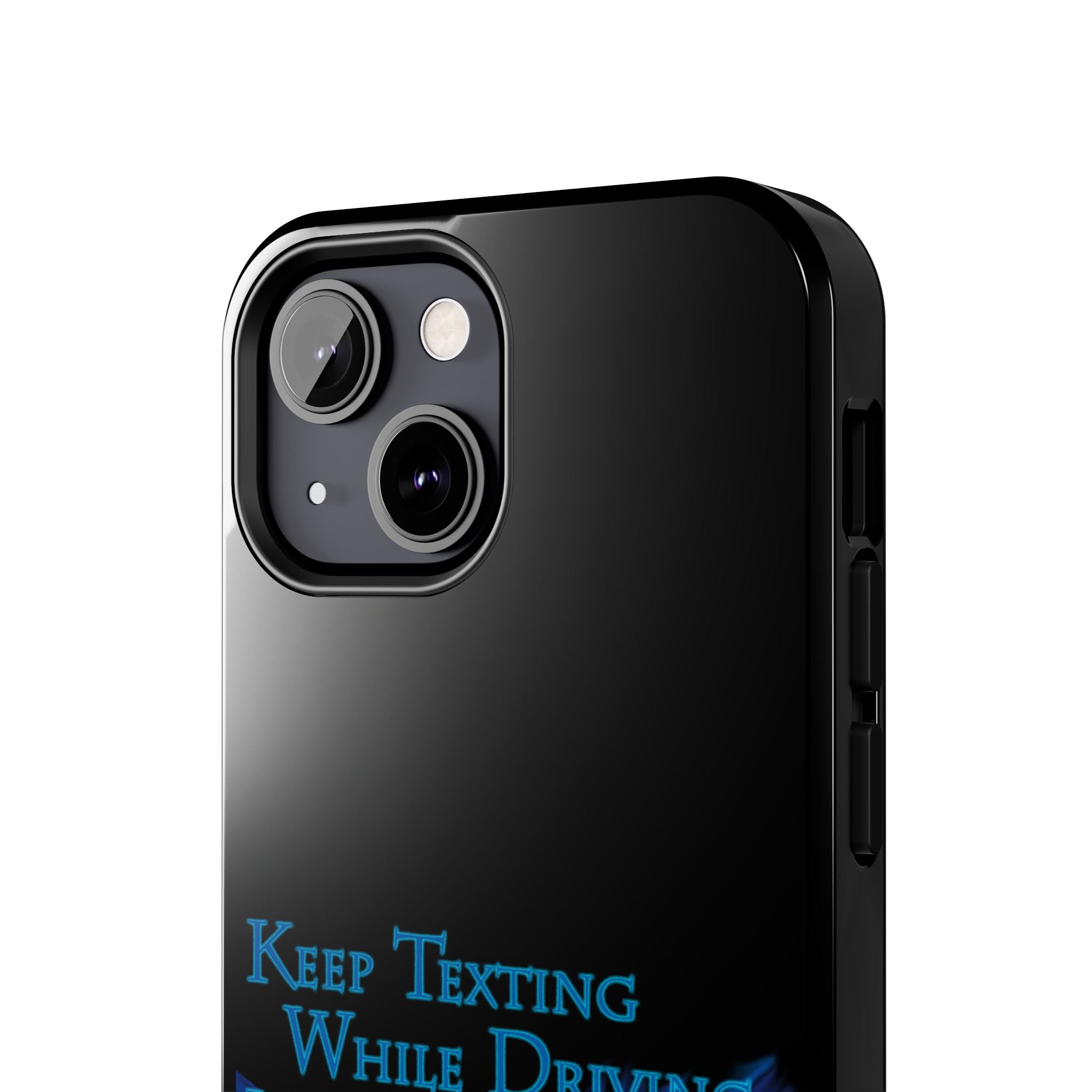 Keep Texting While Driving / Tough Phone Case