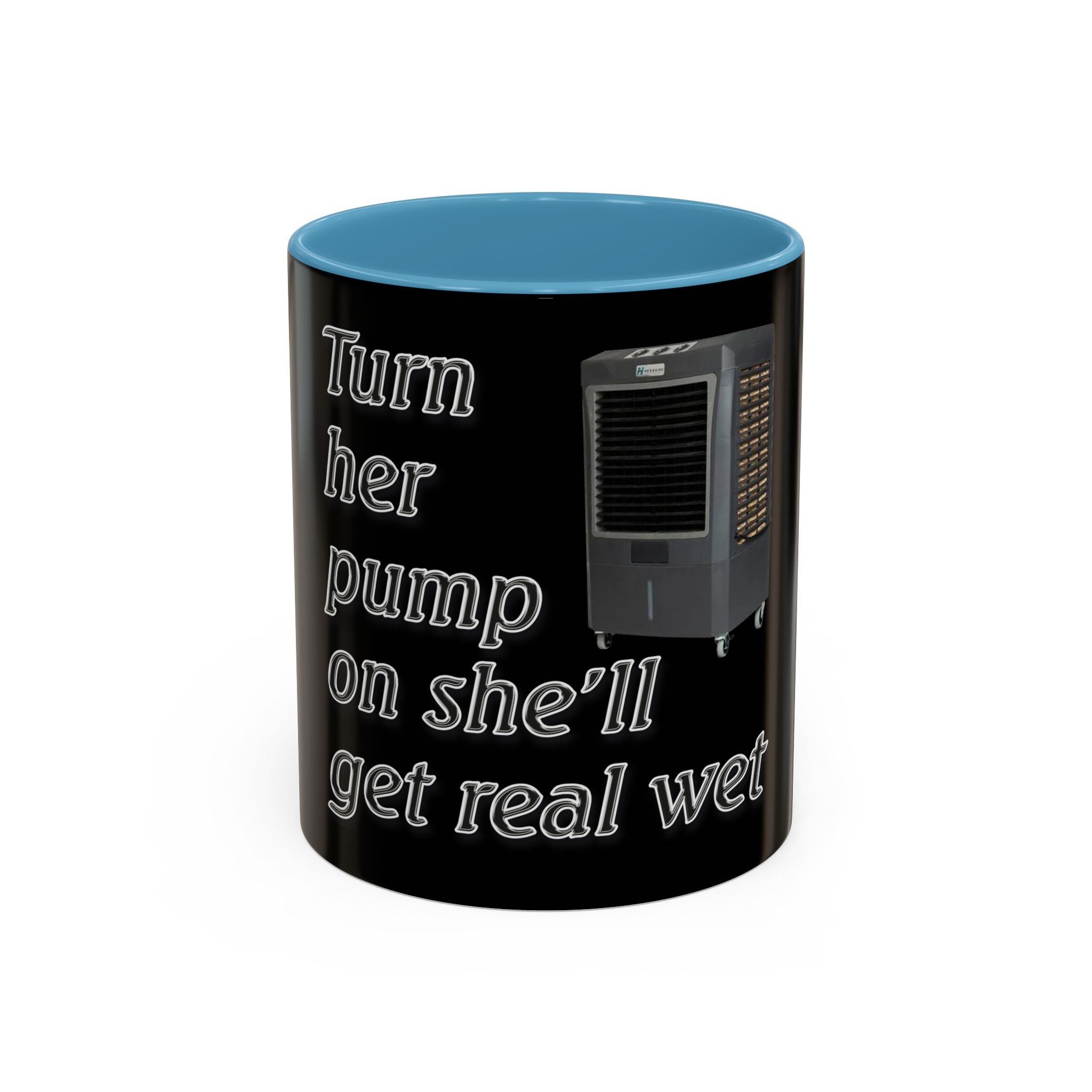 Turn Her Pump On / Accent Coffee Mug 10/15oz