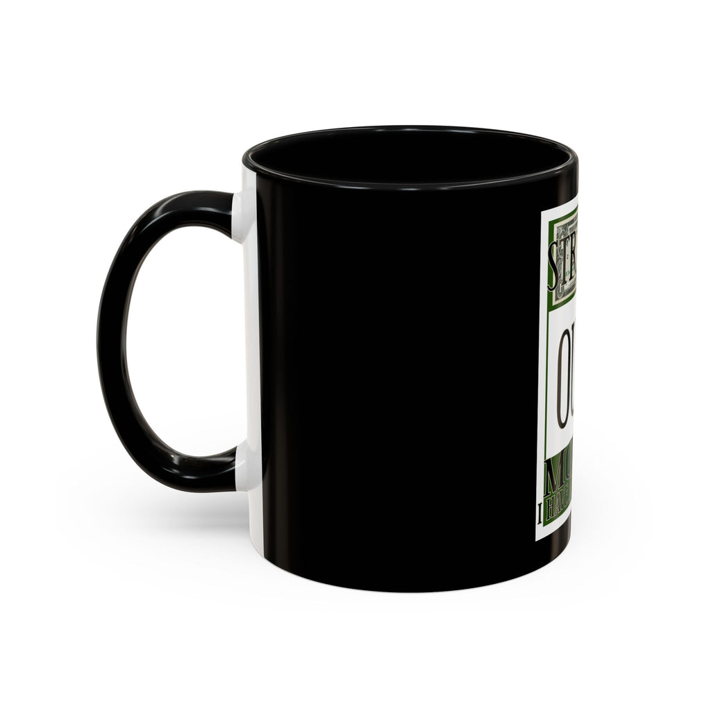 Straight Outta Money / Accent Coffee Mug 11/15oz