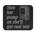 Turn Her Pump On / Cooler Mouse Pad