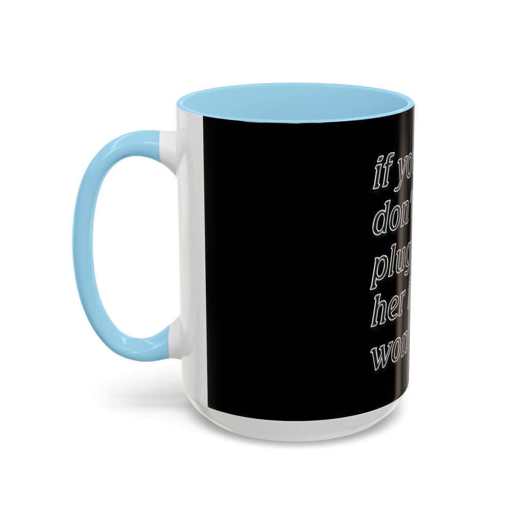 Plug Her In  /Accent (Coffee Mug 11/15oz)