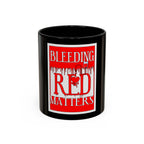 Bleeding Red Matters / Accent Coffee Mug 11/15oz