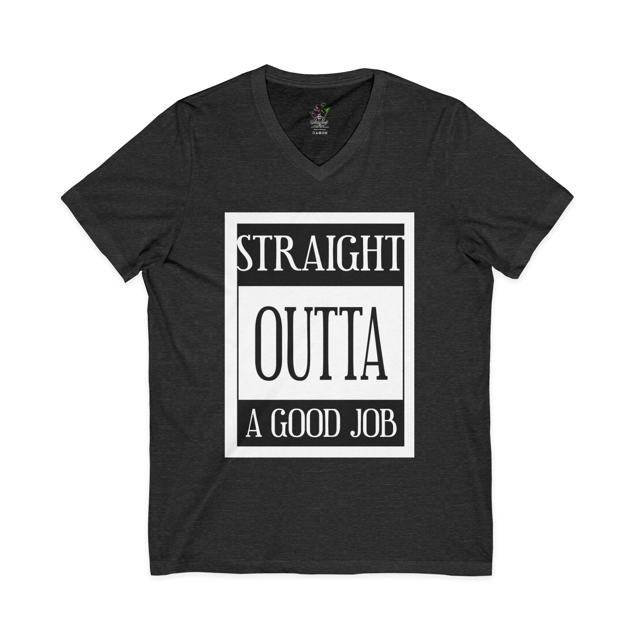 Straight Outta A Good Job / V-Neck Tee