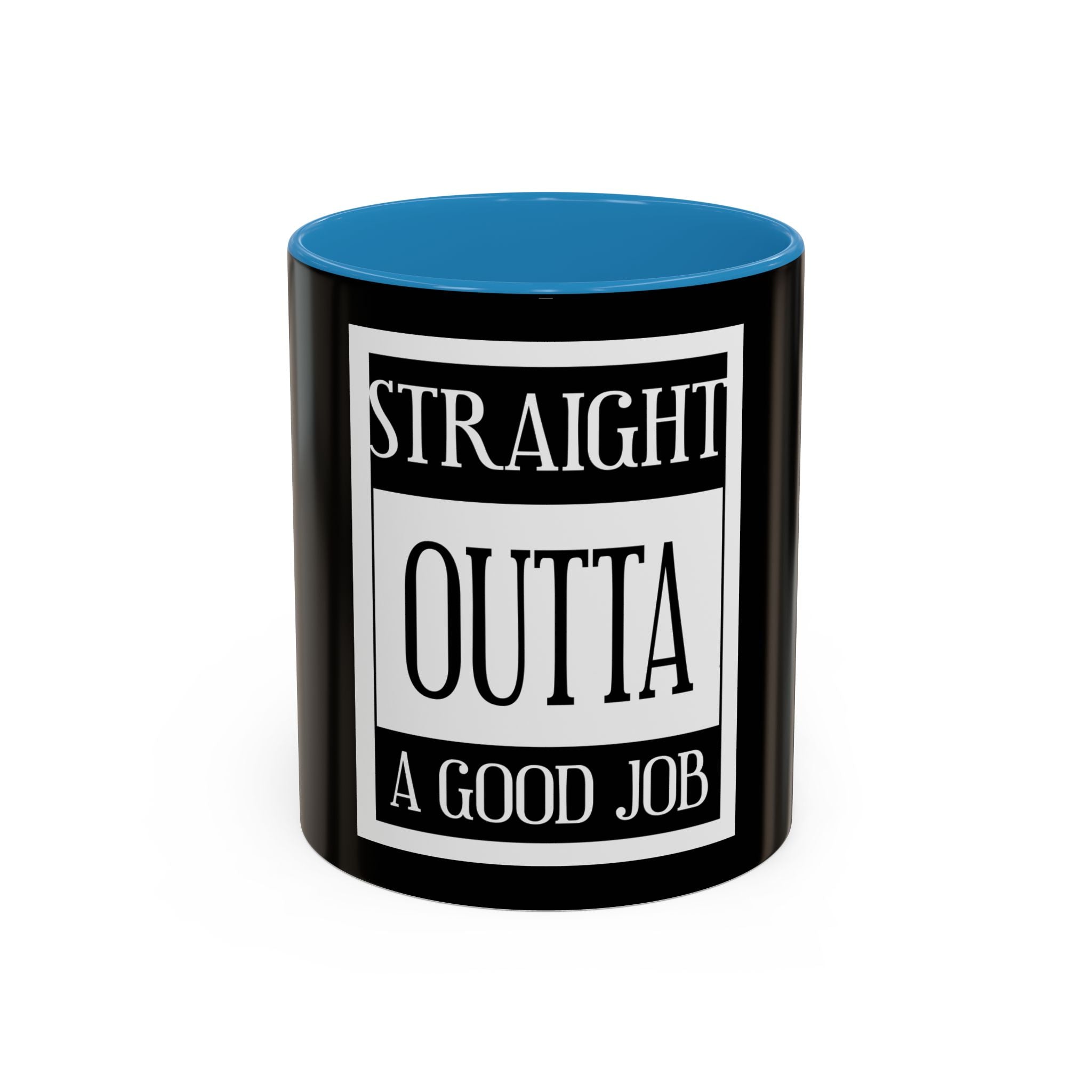 Straight Outta A Good Job / Accent Coffee Mug 11/15oz