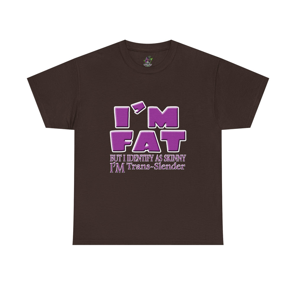 I'm Fat I'm Trans-Slender