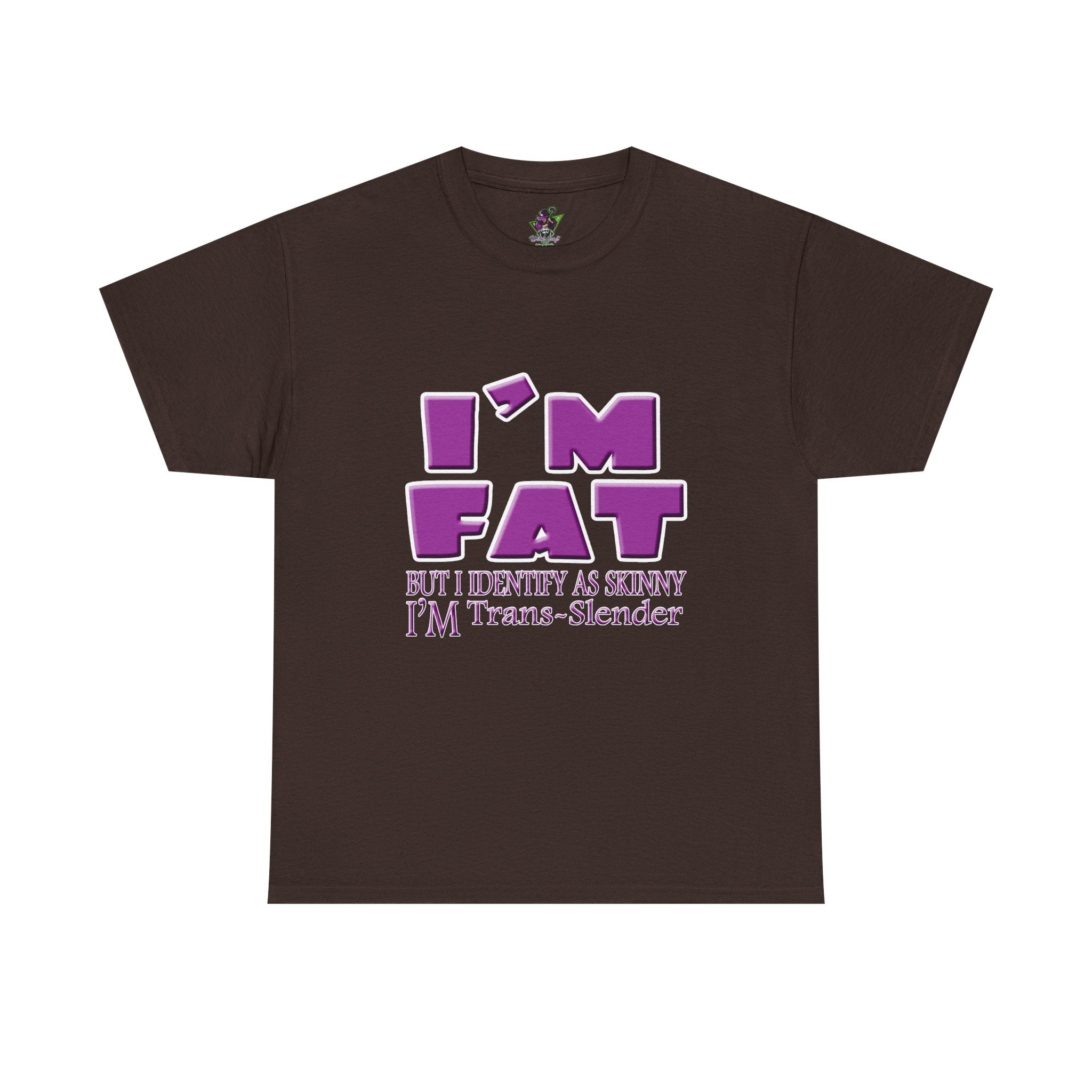 I'm Fat I'm Trans-Slender