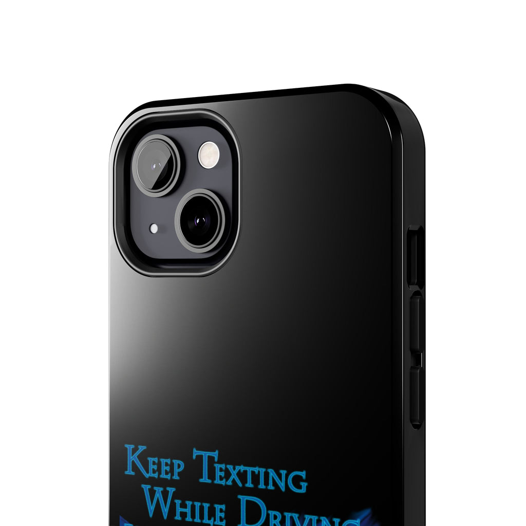 Keep Texting While Driving / Tough Phone Case