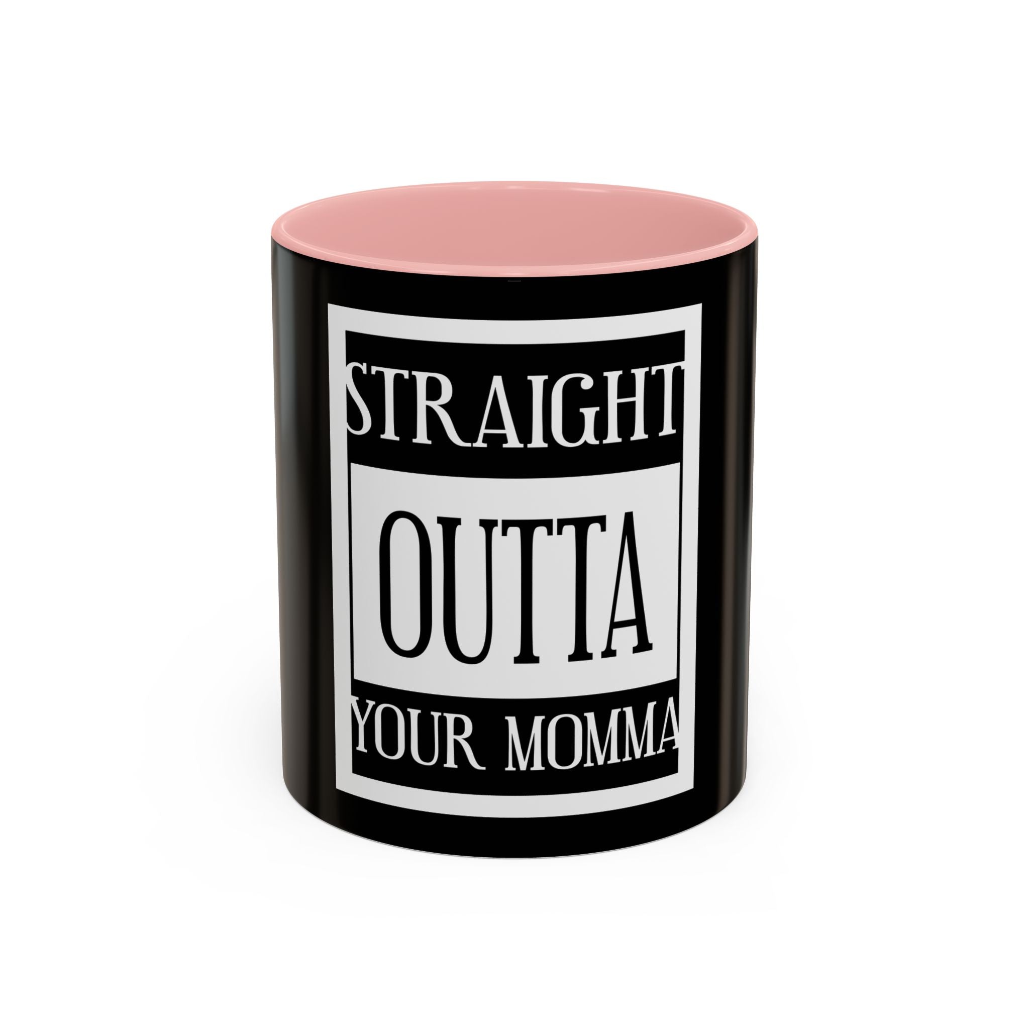 Straight Outta Your Momma / Accent Coffee Mug 11/15oz