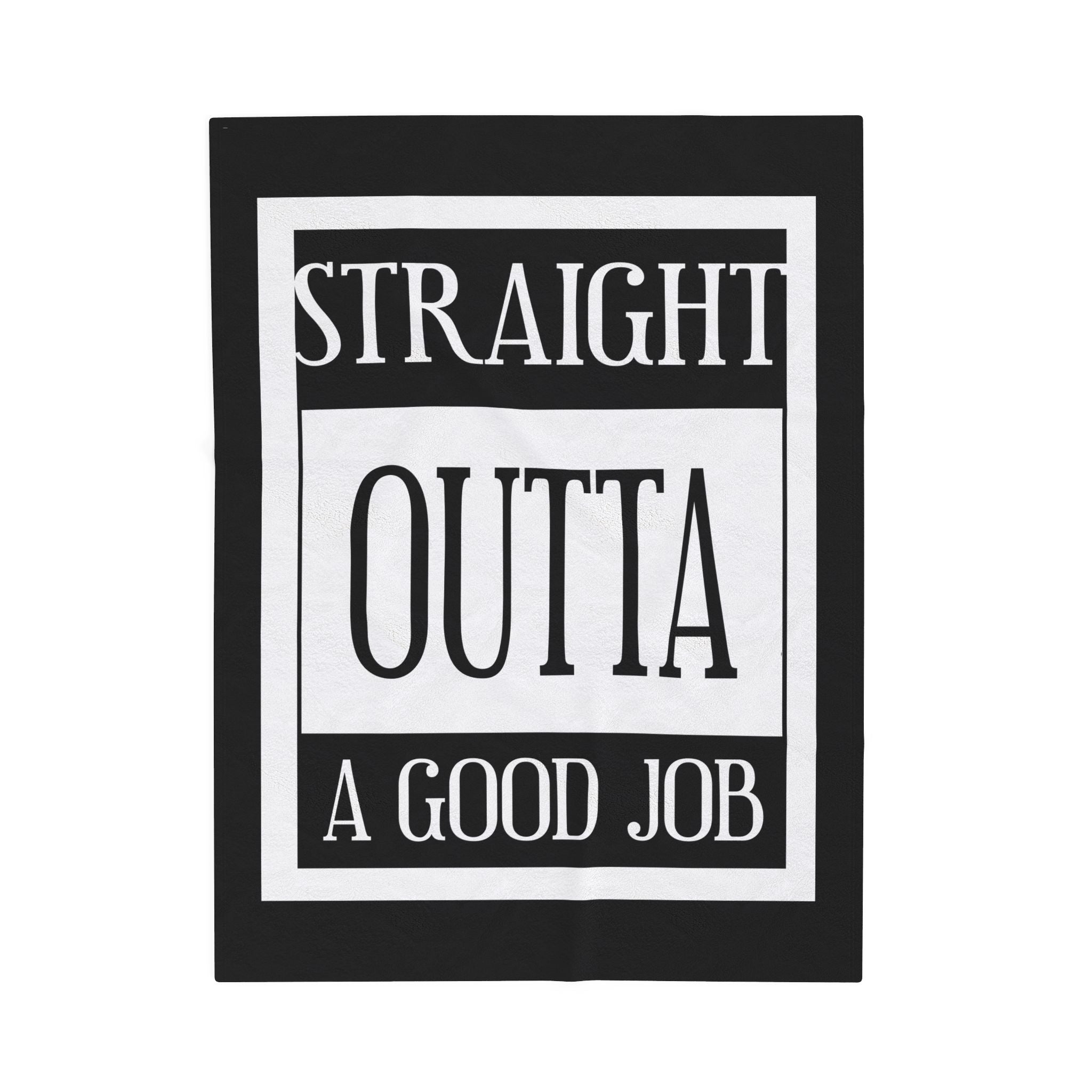 Straight Outta A Good Job / Velveteen Plush Blanket